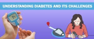 Understanding Diabetes and Its Challenges