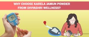 Why Choose Karela Jamun Powder from Divyashri Wellness?