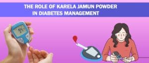 The Role of Karela Jamun Powder in Diabetes Management