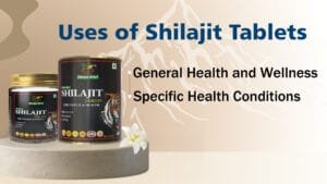 Uses of Shilajit Tablets

