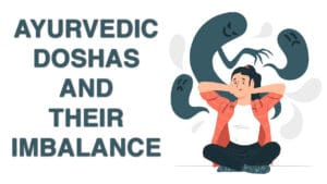 Ayurvedic Doshas and Their Imbalance