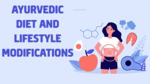 Ayurvedic Diet and Lifestyle Modifications