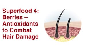 Superfood 4: Berries – Antioxidants to Combat Hair Damage