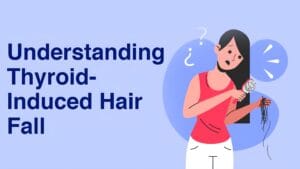Understanding Thyroid-Induced Hair Fall