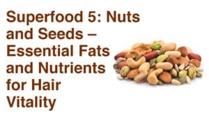 Superfood 5: Nuts and Seeds – Essential Fats and Nutrients for Hair Vitality