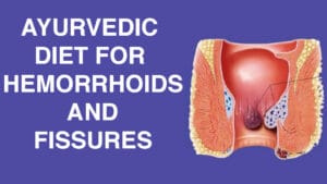 Ayurvedic Diet for Hemorrhoids and Fissures