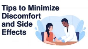 Tips to Minimize Discomfort and Side Effects