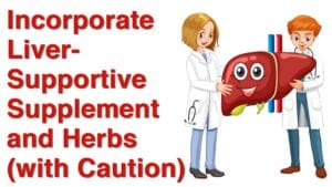 Incorporate Liver-Supportive Supplements and Herbs (with Caution)