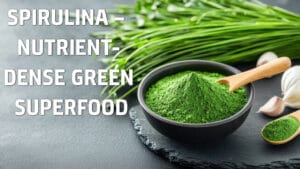 Spirulina – Nutrient-Dense Green Superfood