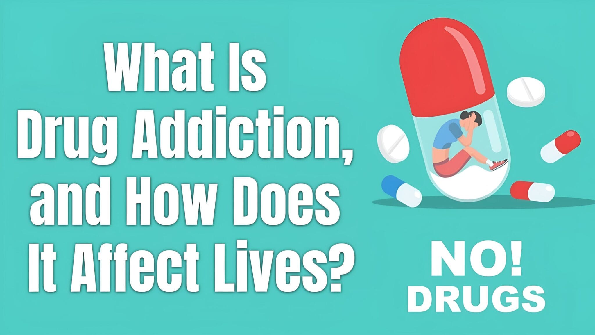 what is drug addiction and how dose it affect lives