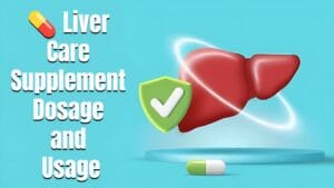Liver Care Supplement Dosage and Usage