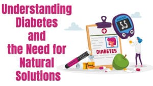 Understanding Diabetes and the Need for Natural Solutions