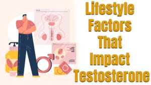 Lifestyle Factors That Impact Testosterone