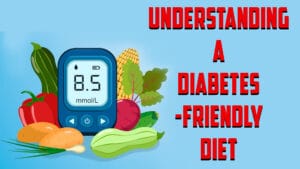 Understanding a Diabetes-Friendly Diet