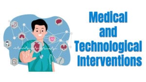 Medical and Technological Interventions