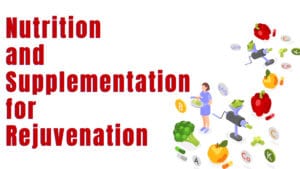 Nutrition and Supplementation for Rejuvenation