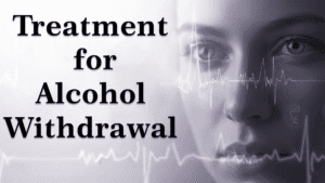 Treatment for Alcohol Withdrawal